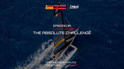 EP.1 THE ABSOLUTE CHALLENGE | Opening New Waves Together - Unipol e Luna Rossa Prada Pirelli